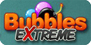 Bubbles Extreme