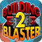 Building Blaster 2 Preview